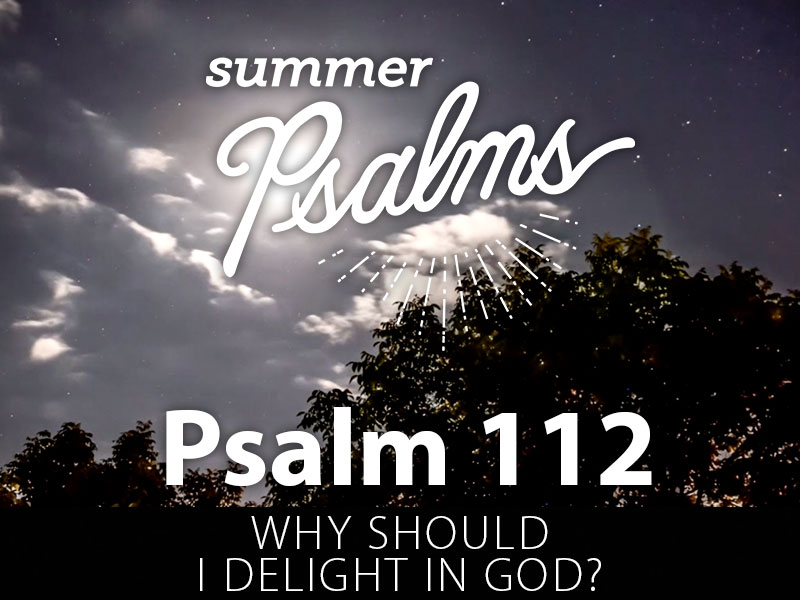 psalm-112-why-should-i-delight-in-god-wawasee-bible