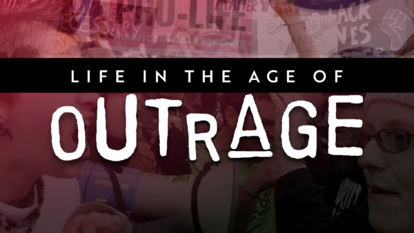 Life in the Age of Outrage