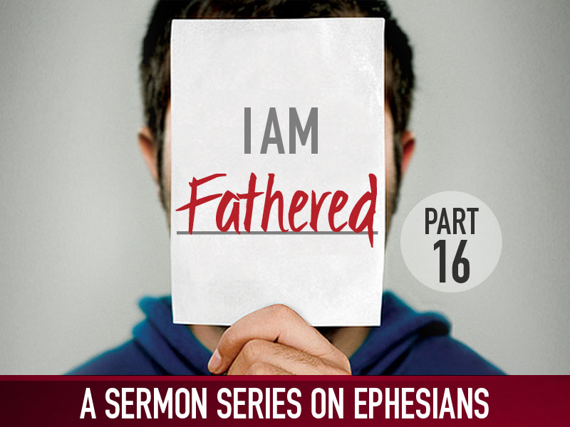 Part 16: I Am Fathered