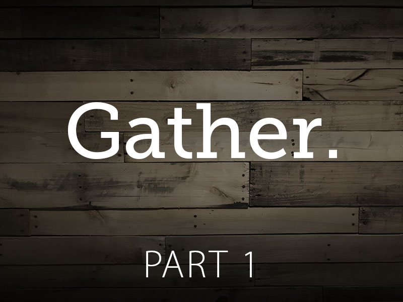 Part 1: Gather