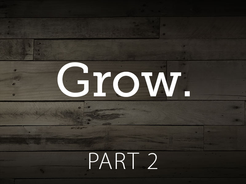 Part 2: Grow