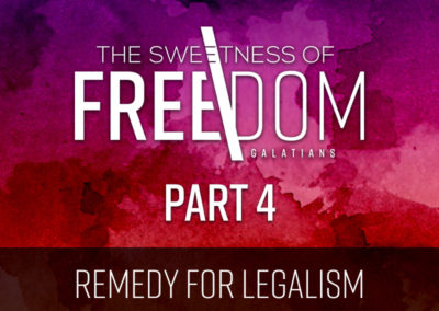 Part 4: The Remedy for Legalism