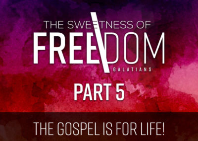 Part 5: The Gospel is for Life!