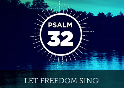 Psalm 32: Let Freedom Sing!