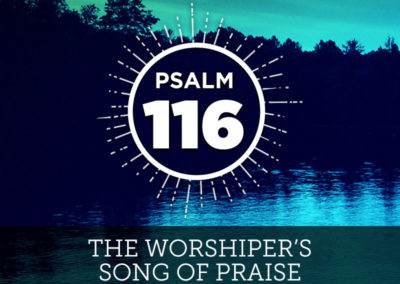 Psalm 116: The Worshiper’s Song of Praise