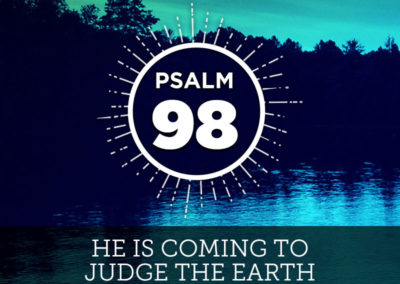 Psalm 98: He is Coming to Judge the Earth
