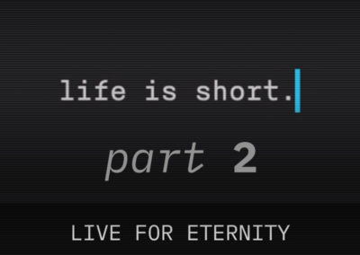 Part 2: Live for Eternity