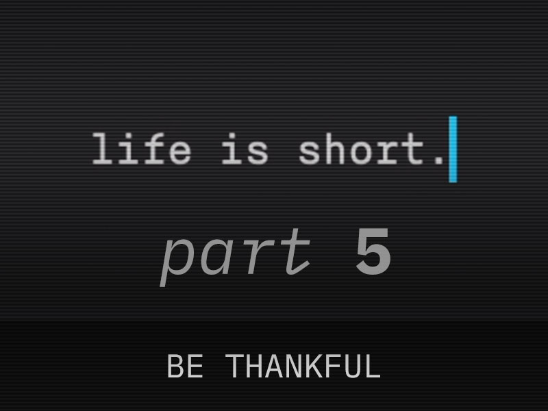 Part 5: Be Thankful