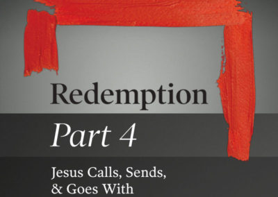 Part 4: Jesus Calls, Sends, & Goes With