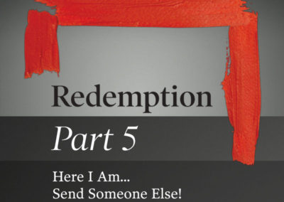 Part 5: Here I Am… Send Someone Else!