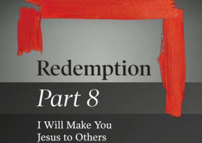 Part 8: I Will Make You Jesus to Others