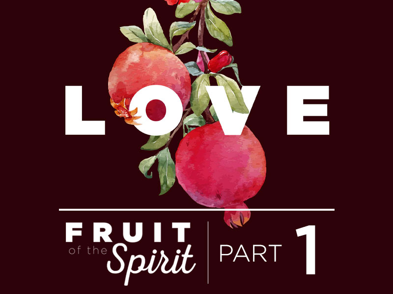 Fruit of the Spirit | Part 1: Love