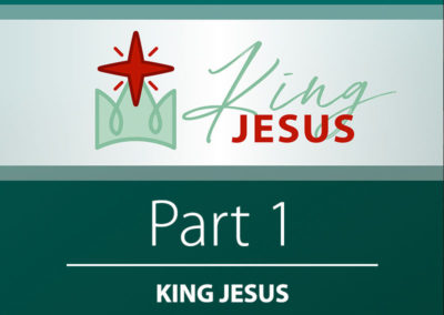 Part 1: King Jesus