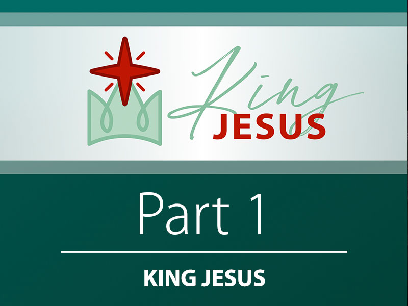 Part 1: King Jesus