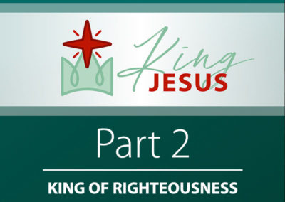 Part 2: King of Righteousness