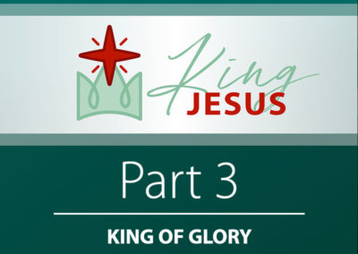 Part 3: King of Glory