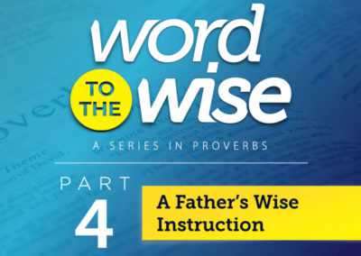 Part 4: A Father’s Wise Instruction