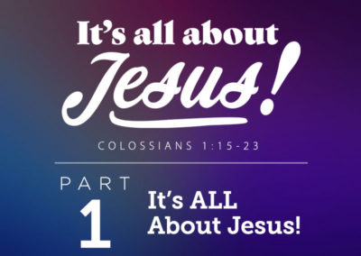 Part 1: It’s ALL About Jesus!