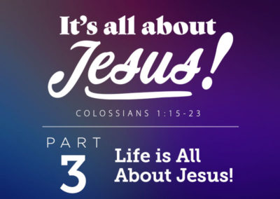 Part 3: Life is All About Jesus