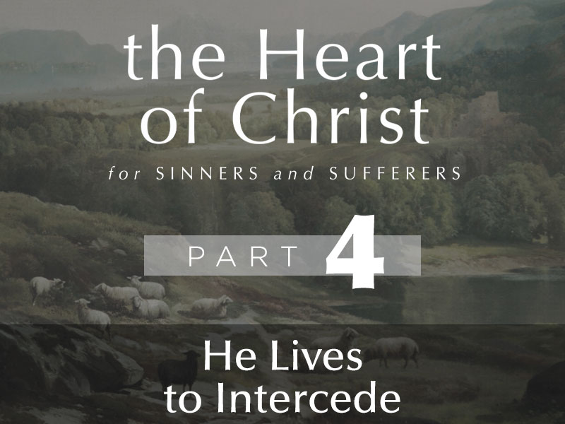 Part 4: He Lives to Intercede