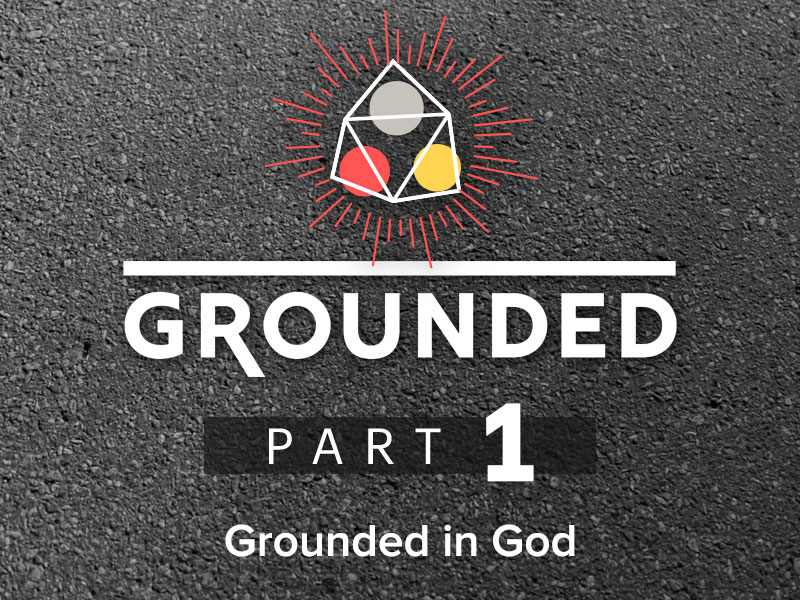 Part 1: Grounded in God