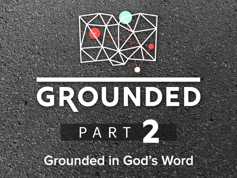 Part 2: Grounded in God’s Word