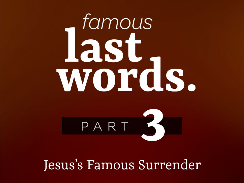 Part 3: Jesus’s Famous Surrender