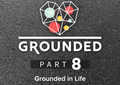 Part 8: Grounded in Life