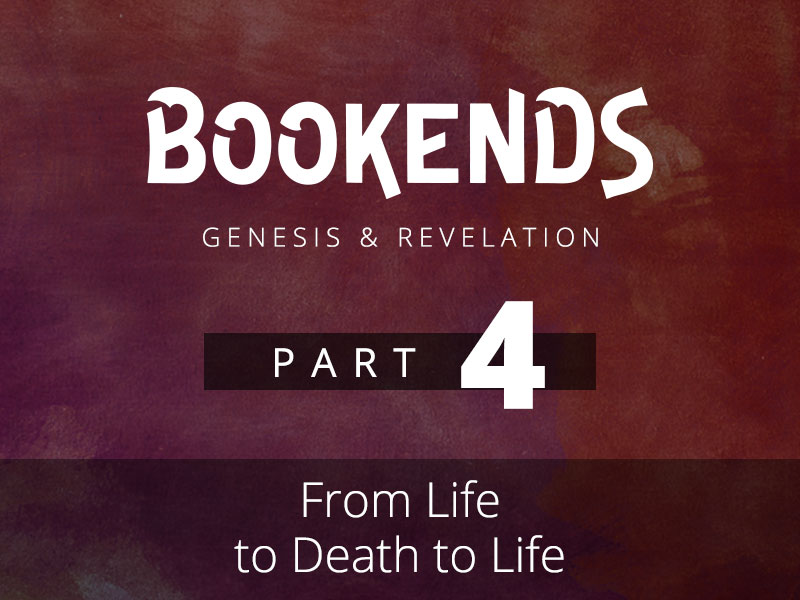 Part 4: From Life to Death to Life