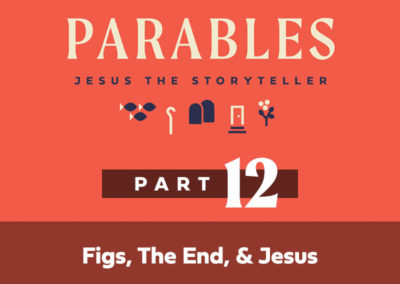 Part 12: Figs, The End, & Jesus