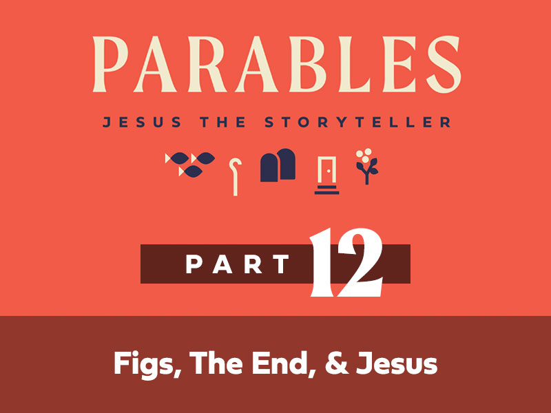 Part 12: Figs, The End, & Jesus