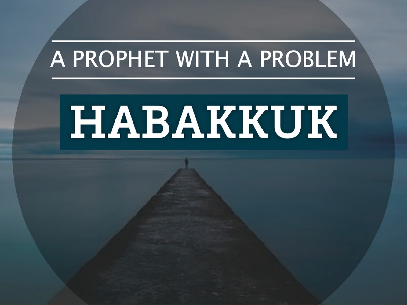 Habakkuk | A Prophet With A Problem